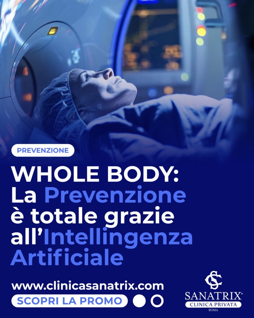 Whole Body la prevenzione è totale grazie all'intelligenza artificiale clinica sanatrix roma promo estate 2025